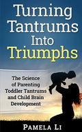 Turning Tantrums Into Triumphs: Step-By-Step Guide To Stopping Toddler Tantrums - Paperback