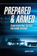 Prepared and Armed: Team Shooting Tactics for Home Defense - Paperback