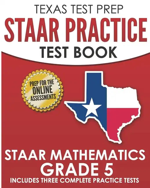 TEXAS TEST PREP STAAR Practice Test Book STAAR Mathematics Grade 5: Includes 3 Complete STAAR Math Practice Tests - Paperback