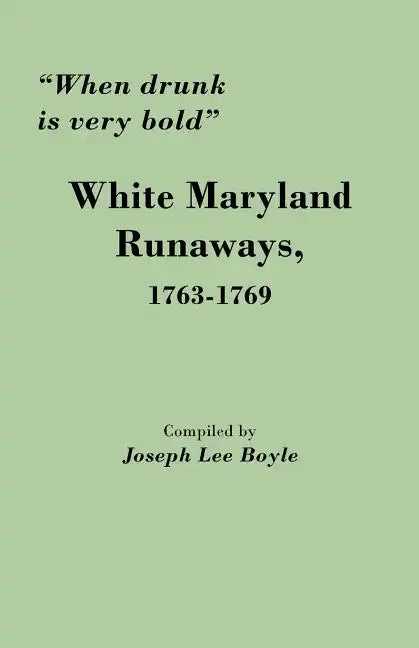When Drunk Is Very Bold: White Maryland Runaways, 1763-1769 - Paperback
