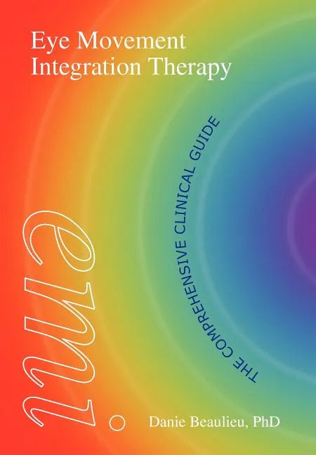 Eye Movement Integration Therapy: The Comprehensive Clinical Guide - Hardcover