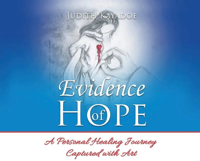 Evidence of Hope: A Personal Healing Journey Captured with Art - Hardcover