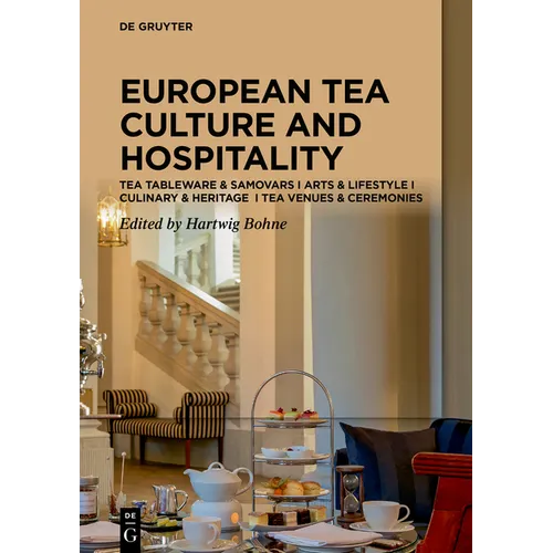 Tea Cultures of Europe: Heritage and Hospitality: Arts & Venues Teaware & Samovars Culinary & Ceremonies - Hardcover