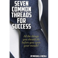 7 Common Threads for Success: All The Things You Should Do Before You Open Your Mouth - Paperback