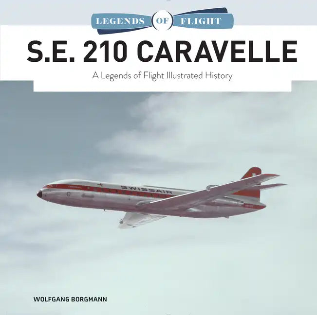 S.E. 210 Caravelle: A Legends of Flight Illustrated History - Hardcover