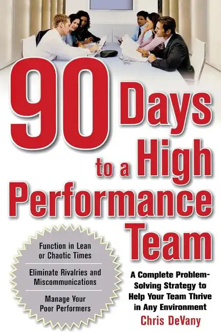 90 Days to a High-Performance Team: A Complete Problem-Solving Strategy to Help Your Team Thirve in Any Environment - Paperback