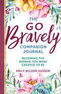 The Go Bravely Companion Journal: Becoming the Woman You Were Created to Be - Paperback