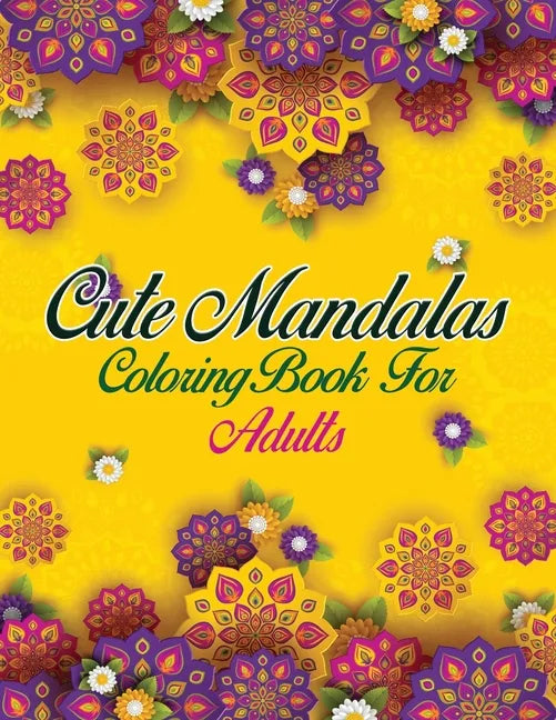 Cute Mandalas Coloring Book For Adults: 50 Mandalas: Stress Relieving Mandala Designs for Adults Relaxation - Paperback