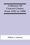 A History Of Coweta County From 1825 To 1880 - Paperback