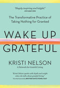 Wake Up Grateful: The Transformative Practice of Taking Nothing for Granted - Hardcover
