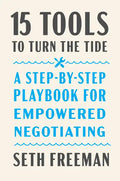 15 Tools to Turn the Tide: A Step-By-Step Playbook for Empowered Negotiating - Hardcover