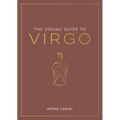 The Zodiac Guide to Virgo: The Ultimate Guide to Understanding Your Star Sign, Unlocking Your Destiny and Decoding the Wisdom of the Stars - Hardcover