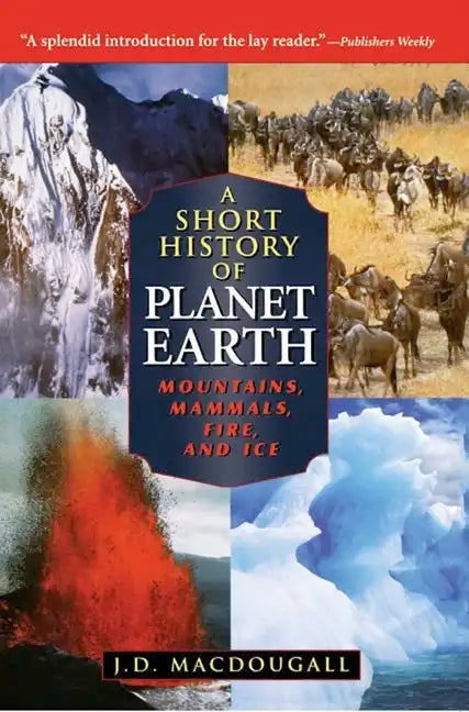 A Short History of Planet Earth: Mountains, Mammals, Fire, and Ice - Hardcover