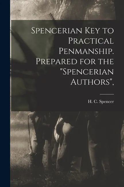 Spencerian Key to Practical Penmanship. Prepared for the "Spencerian Authors", - Paperback