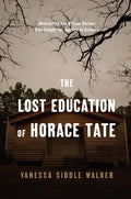 The Lost Education of Horace Tate: Uncovering the Hidden Heroes Who Fought for Justice in Schools - Hardcover
