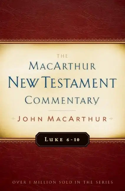 Luke 6-10 MacArthur New Testament Commentary: Volume 8 - Hardcover