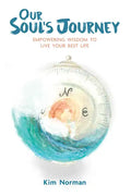 Our Soul's Journey: Empowering Wisdom to Live Your Best Life - Paperback