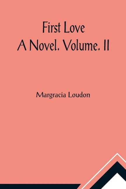 First Love: A Novel. Volume. II - Paperback