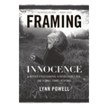 Framing Innocence: A Mother's Photographs, a Prosecutor's Zeal, and a Small Town's Response - Hardcover