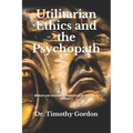 Utilitarian Ethics and the Psychopath - Paperback