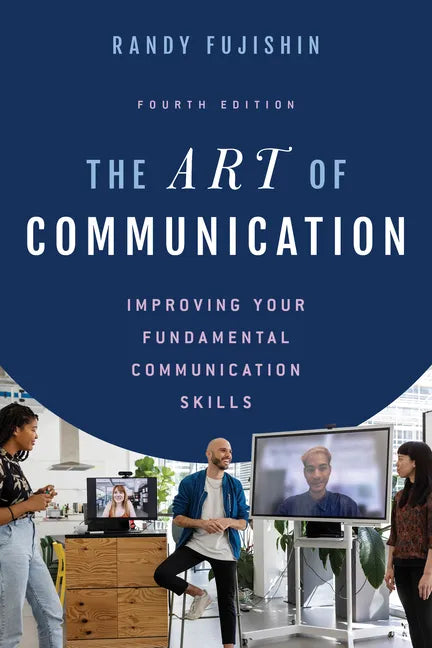 The Art of Communication: Improving Your Fundamental Communication Skills - Hardcover