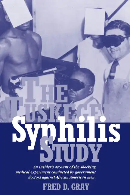 The Tuskegee Syphilis Study: An Insider's Account of the Shocking Medical Experiment Conducted by Government Doctors Against African American Men - Paperback