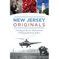New Jersey Originals: Technological Marvels, Odd Inventions, Trailblazing Characters and More - Paperback