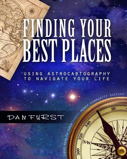 Finding Your Best Places: Using Astrocartography to Navigate Your Life - Paperback