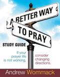 A Better Way to Pray Study Guide: If Your Prayer Life Is Not Working, Consider Changing Directions - Paperback