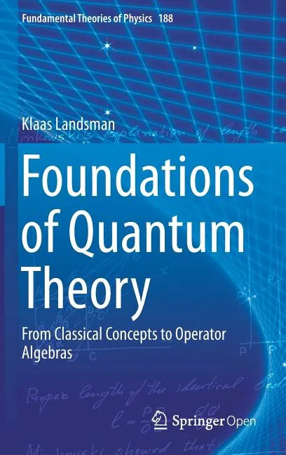 Foundations of Quantum Theory: From Classical Concepts to Operator Algebras - Hardcover