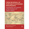 From Reversal of Fortune to Economic Resurgence: Industrialization and Leadership in Asia's Prosperity and Nigeria's Regress - Hardcover