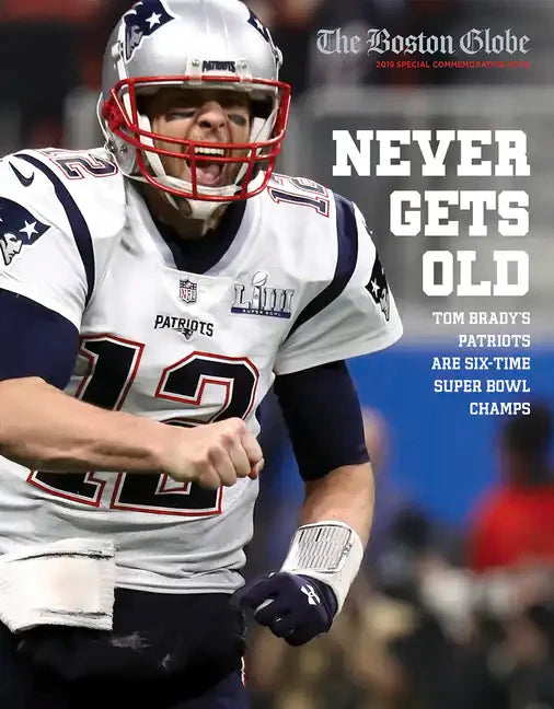 Never Gets Old: Tom Brady's Patriots Are Six-Time Super Bowl Champs - Paperback