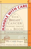 Handle With Care: Your Breast Cancer Support Group in a Book, With Wisdom from the Hive Mind - Paperback