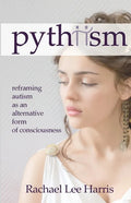 Pythiism: Reframing Autism as an Alternative Form of Consciousness - Paperback