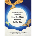 How the Moon Got Up in the Sky: Grandmother Moon Tells a Tale - Hardcover