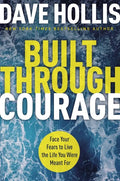 Built Through Courage: Face Your Fears to Live the Life You Were Meant for - Hardcover