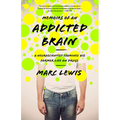 Memoirs of an Addicted Brain: A Neuroscientist Examines His Former Life on Drugs - Paperback