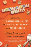 Pregnant Girl: A Story of Teen Motherhood, College, and Creating a Better Future for Young Families - Paperback