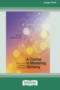 A Course in Mastering Alchemy: Tools to Shift, Transform and Ascend [Standard Large Print 16 Pt Edition] - Paperback