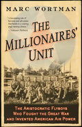 Millionaires' Unit: The Aristocratic Flyboys Who Fought the Great War and Invented American Air Power - Paperback