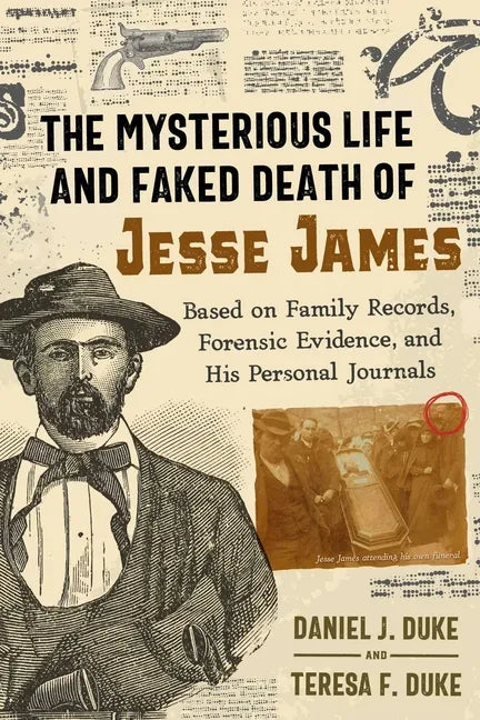 The Mysterious Life and Faked Death of Jesse James: Based on Family Records, Forensic Evidence, and His Personal Journals - Paperback