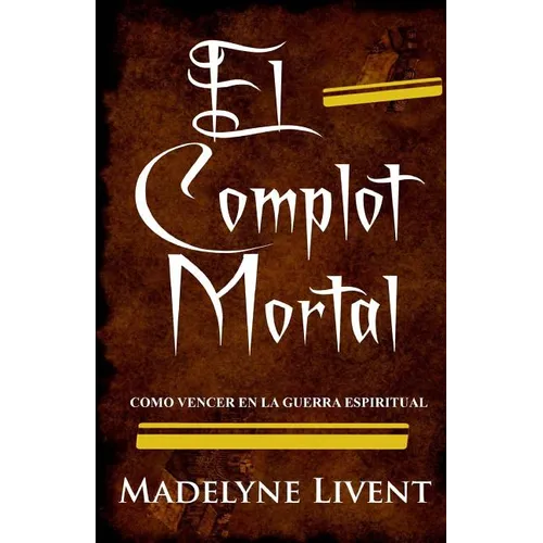 El complot Mortal: Como vencer en la guerra Espiritual - Paperback