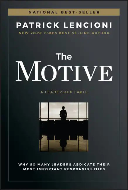 The Motive: Why So Many Leaders Abdicate Their Most Important Responsibilities - Hardcover