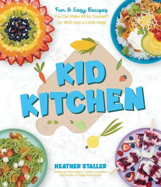 Kid Kitchen: Fun & Easy Recipes You Can Make All by Yourself! (or with Just a Little Help) - Paperback