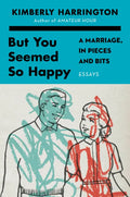 But You Seemed So Happy: A Marriage, in Pieces and Bits - Paperback