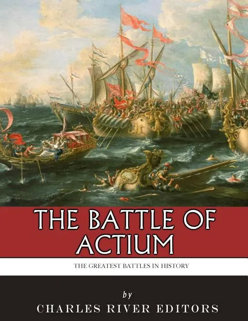 The Greatest Battles in History: The Battle of Actium - Paperback