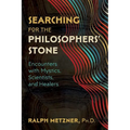 Searching for the Philosophers' Stone: Encounters with Mystics, Scientists, and Healers - Paperback