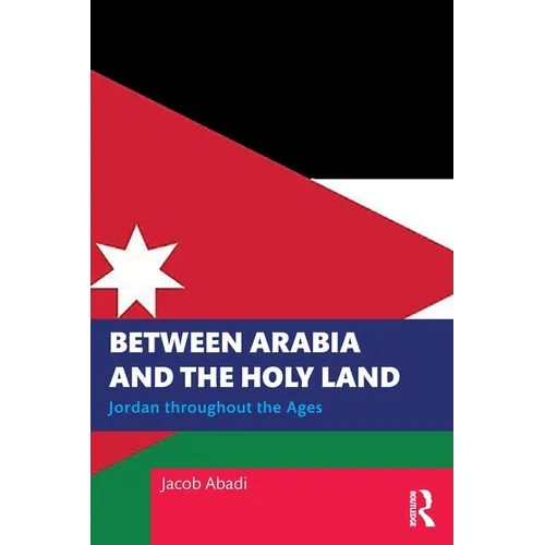 Between Arabia and the Holy Land: Jordan Throughout the Ages - Paperback