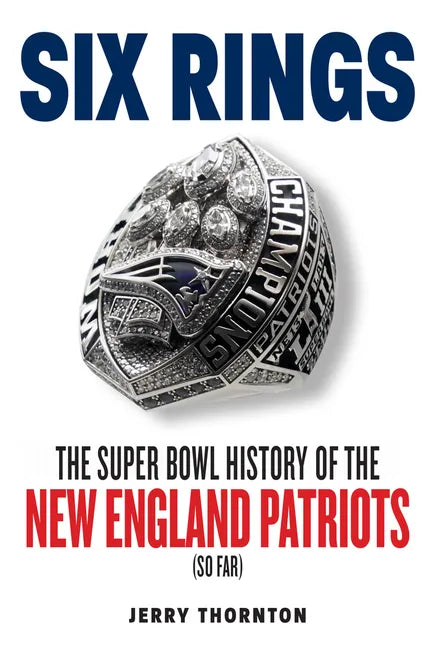 Six Rings: The Super Bowl History of the New England Patriots - Paperback