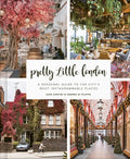 Pretty Little London: A Seasonal Guide to the City's Most Instagrammable Places - Hardcover